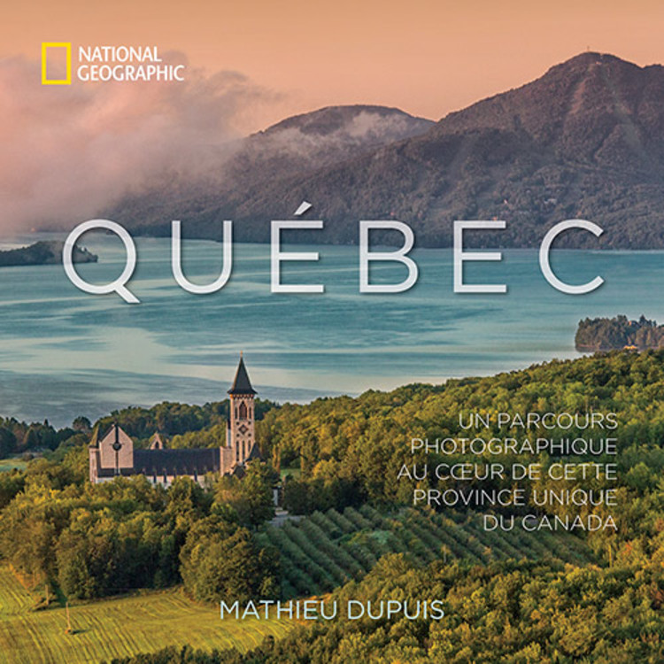 Québec : Un parcours photographique au coeur de cette province unique du Canada | Dupuis, Mathieu