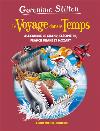Le voyage dans letemps - Alexandre le Grand, Cléopâtre, Francis Drake et Mozart | Stilton, Geronimo