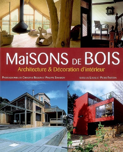 Maisons de bois - Architecture et décoration d'intérieur | Faveton, Louise