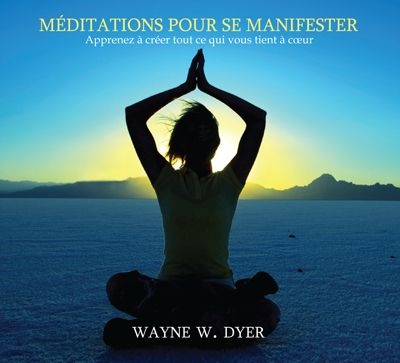 Audio - Méditations pour se manifester  | Dyer, Wayne W.
