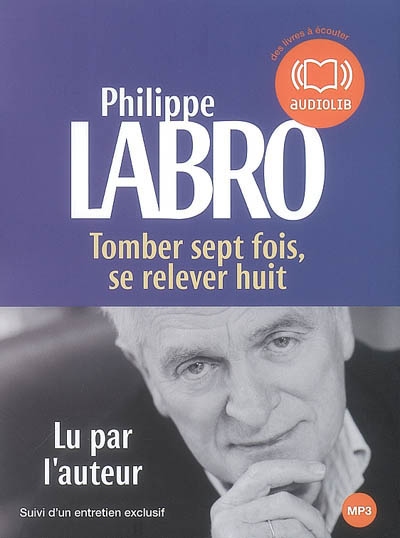 AUDIO - Tomber sept fois, se relever huit | Labro, Philippe
