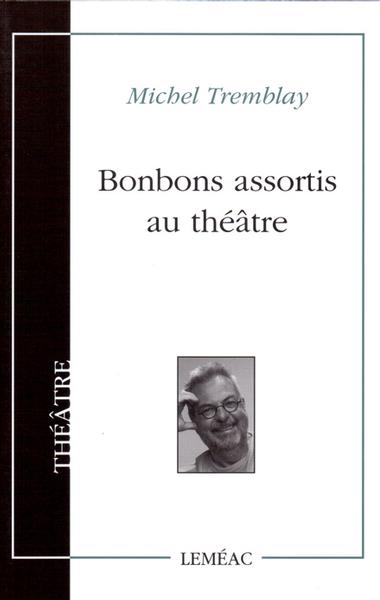 Bonbons assortis au théâtre  | Tremblay, Michel