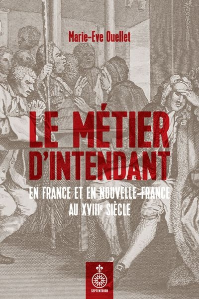 métier d'intendant en France et en Nouvelle-France au XVIIIe siècle (Le) | Ouellet, Marie-Eve