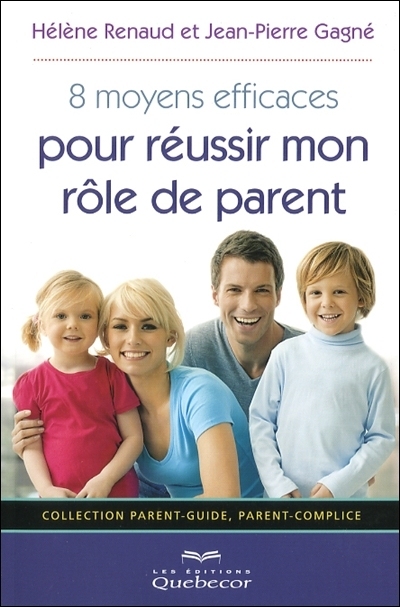 8 moyens efficaces pour réussir mon rôle de parent  | Renaud, Hélène