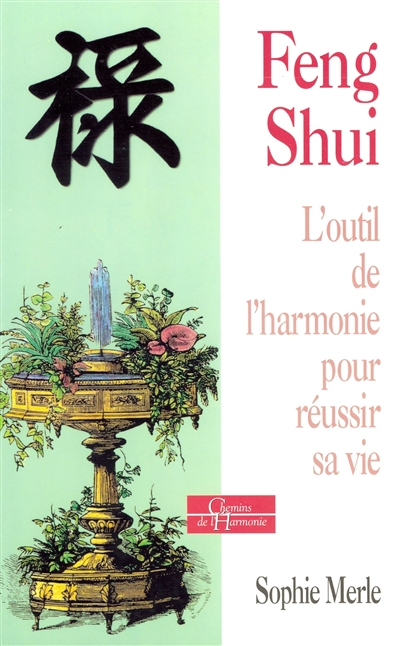 feng shui (Le) - L'outil de l'harmonie pour réussir sa vie | Merle, Sophie