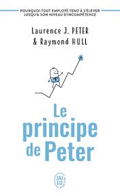principe de Peter ou Pourquoi tout employé tend à s'élever jusqu'à son niveau d'incompétence (Le) | Peter, Laurence J.