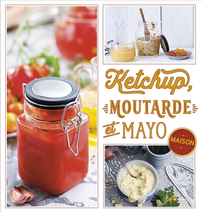 Ketchup, moutarde et mayo maison | Snowdon, Bettina