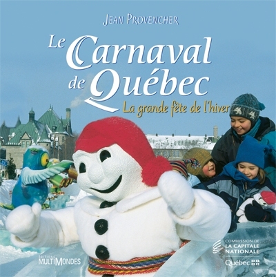 Carnaval de Québec (Le) - La grande fête de l'hiver | Provencher, Jean