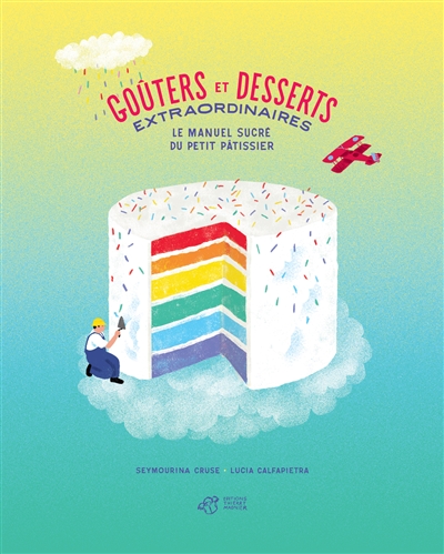 Goûters et desserts extraordinaires - Le manuel sucré des petits pâtissiers | Cruse, Seymourina