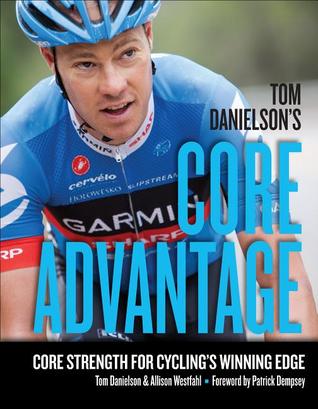 Tom Danielson's Core Advantage: Core Strength for Cycling's Winning Edge | Danielson, Tom & Westfahl, Allison