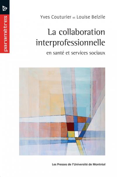 Collaboration Interprofessionnelle en Santé et Services Sociaux (La) | Couturier, Yves