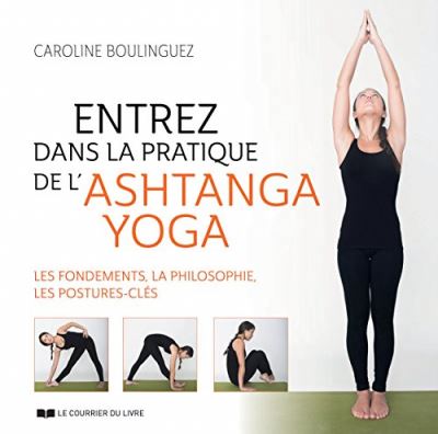 Entrez dans la pratique de l'ashtanga yoga | Boulinguez, Caroline