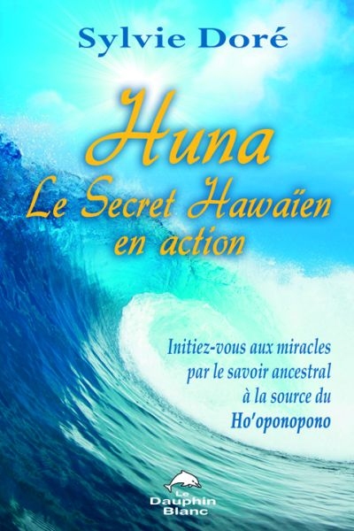 Huna, le secret hawaïen en action  | Doré, Sylvie
