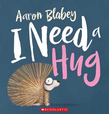 I Need a Hug | Aaron Blabey 