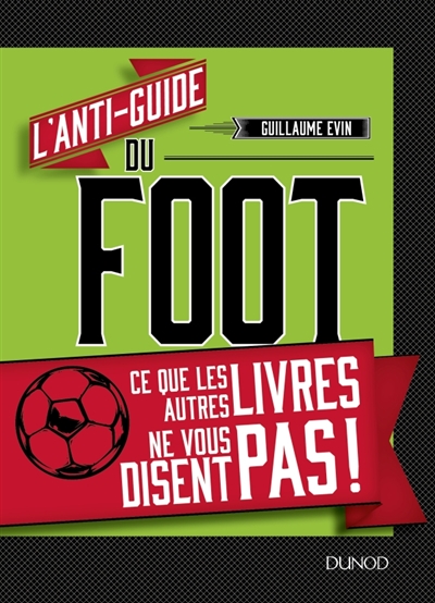 Anti-Guide du Foot - Ce que les Autres Livres ne vous Disent pas | Evin, Guillaume