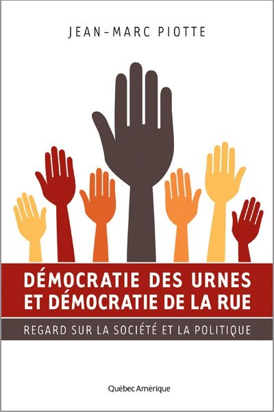 Démocratie des urnes et démocratie de la rue  | Piotte, Jean-Marc