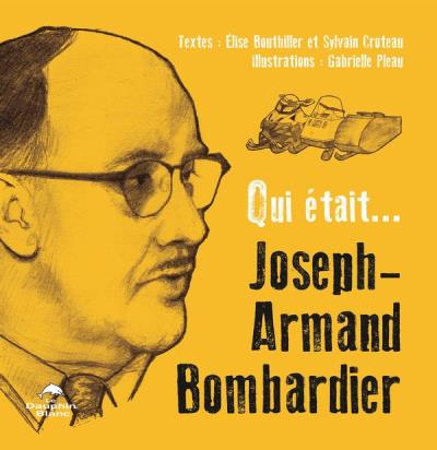 Qui était... Joseph-Armand Bombardier  | Croteau, Sylvain