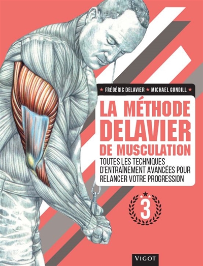 La méthode Delavier de musculation T.03 - Toutes les techniques d'entraînement avancées pour relancer votre progression | Delavier, Frédéric
