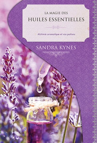 La magie des huiles essentielles | Kynes, Sandra