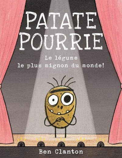 Patate Pourrie - Légume le Plus Mignon du Monde (Le) | Clanton, Ben