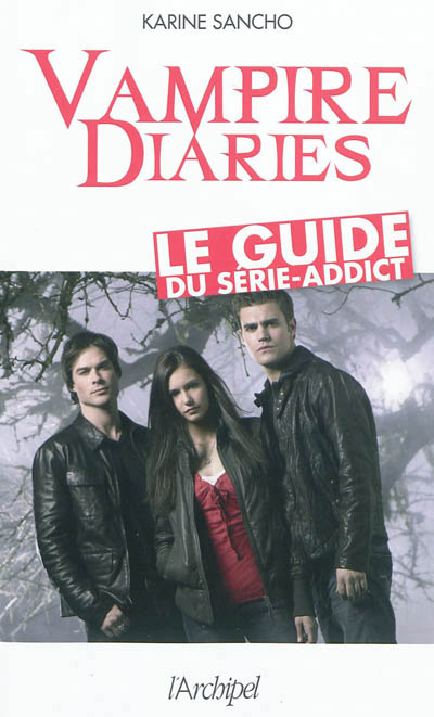 Vampire diaries : le guide du série-addict | Sancho, Karine