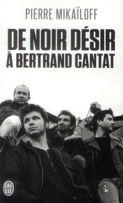 De Noir Désir à Bertrand Cantat | Mikaïloff, Pierre