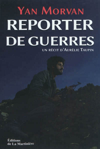 Reporter de guerres | Morvan, Yann