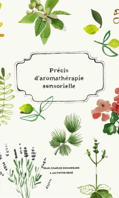 Précis d'aromathérapie sensorielle  | Sommerard, Jean-Charles