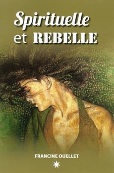 Spirituelle Et Rebelle | Ouellette, Francine