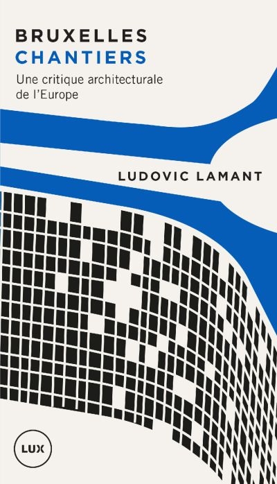 Bruxelles chantiers  | Lamant, Ludovic