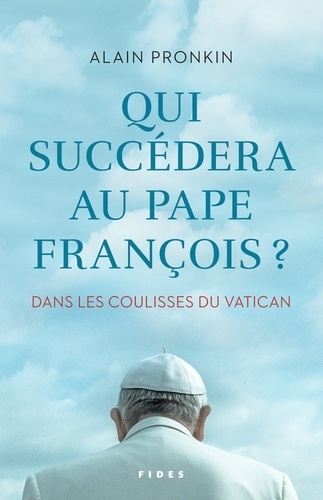 Qui succédera au pape François?  | Pronkin, Alain