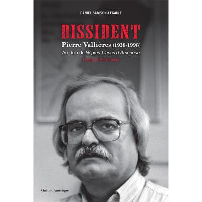 Dissident Pierre Vallières (1938-1998)  | Samson-Legault, Daniel