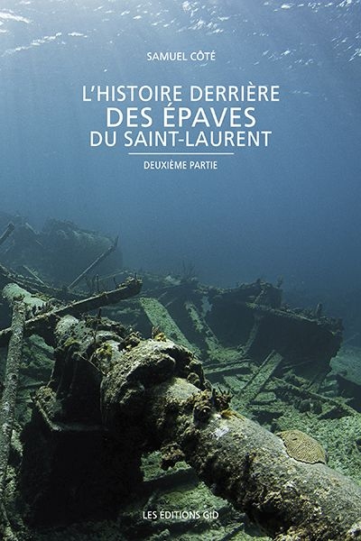 L'histoire derrière des épaves du Saint-Laurent T.02 | Côté, Samuel