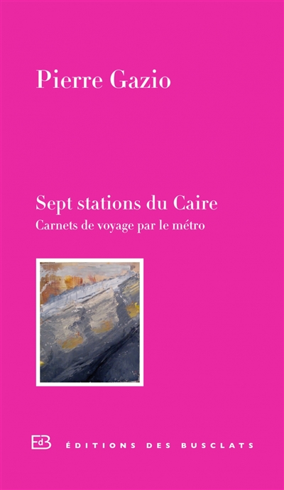 Sept stations du Caire | Gazio, Pierre