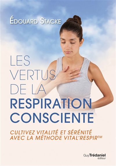 vertus de la respiration consciente (Les) | Stacke, Edouard