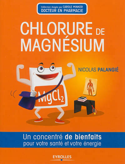 Chlorure de magnésium (Le) : un concentré de bienfaits pour votre santé et votre énergie | Palangié, Nicolas