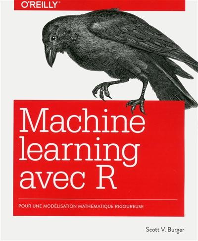 Machine learning avec R : pour une modélisation mathématique rigoureuse | Burger, Scott V.