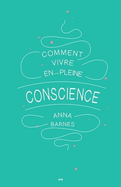 Comment vivre en pleine conscience  | Barnes, Anna