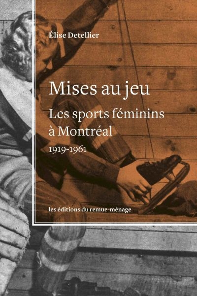 Mises au jeu : Les sports féminins à Montréal | Detellier, Élise