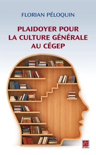 Plaidoyer pour la Culture Générale au Cégep  | Péloquin, Florian