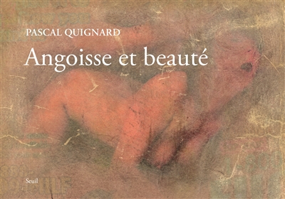 Angoisse et beauté | Quignard, Pascal