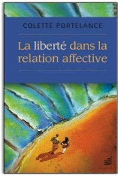 liberté dans la relation affective (La) | Portelance, Colette