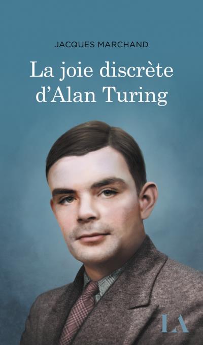 joie discrète d'Alan Turing (La) | Marchand, Jacques