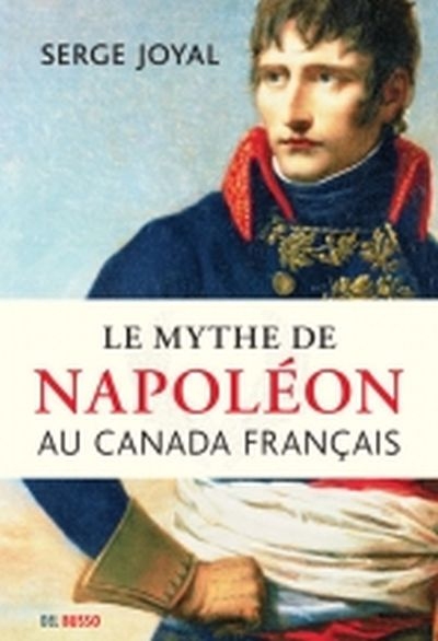 mythe de Napoléon au Canada français (Le) | Joyal, Serge