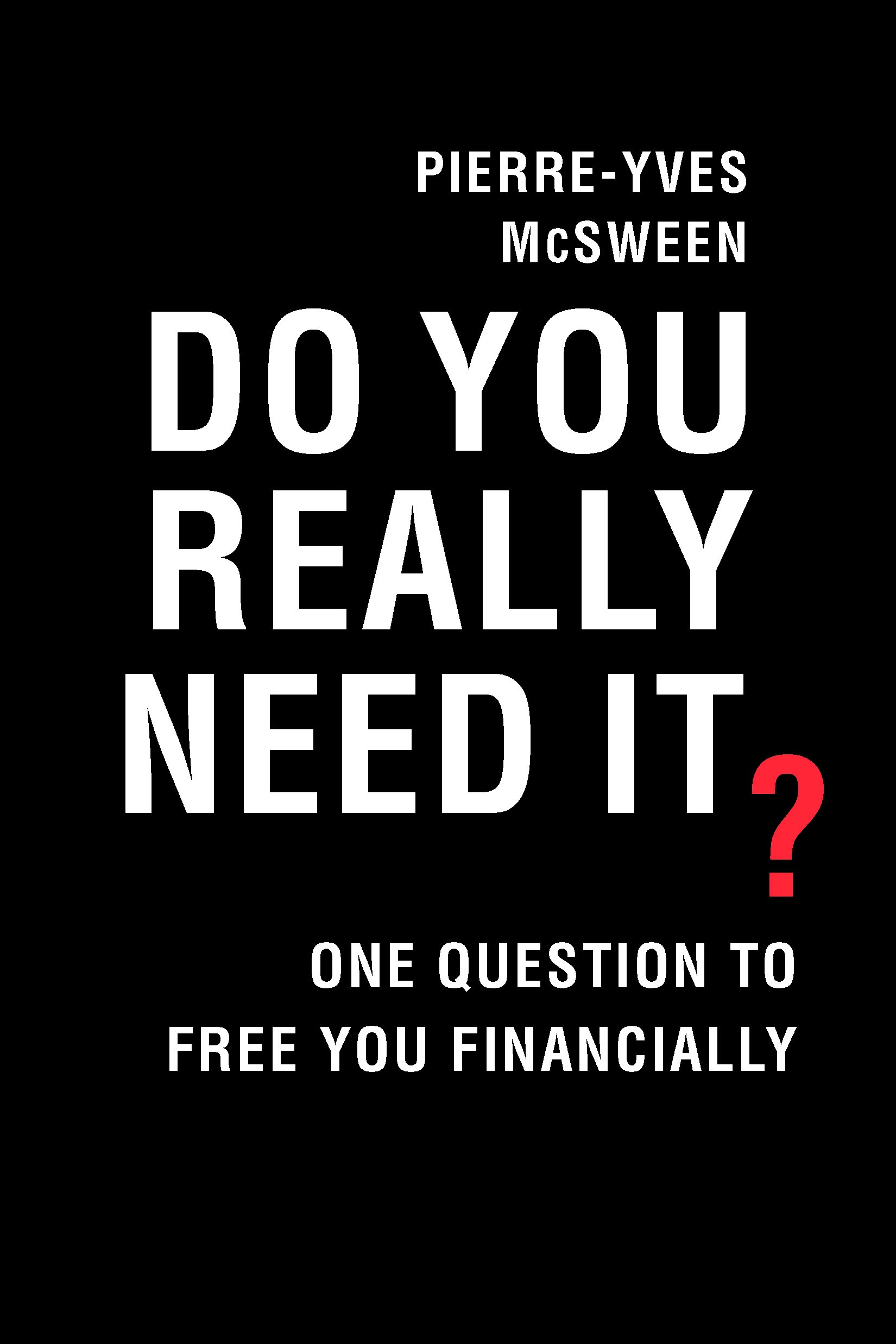 Do You Really Need It? : One Question to Free You Financially | Mcsween, Pierre-Yves