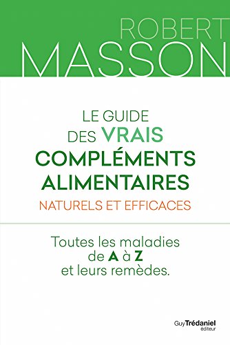 Guide des Vrais Compléments Alimentaires Naturels et Efficaces (Le) | Masson, Robert