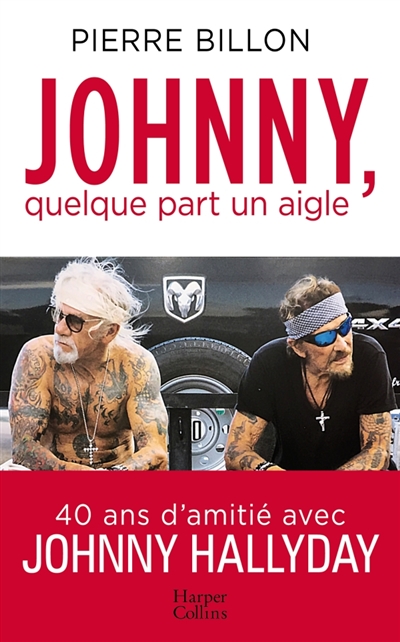 Johnny, quelque part un aigle : 40 ans d'amitié avec Johnny Hallyday | Billon, Pierre