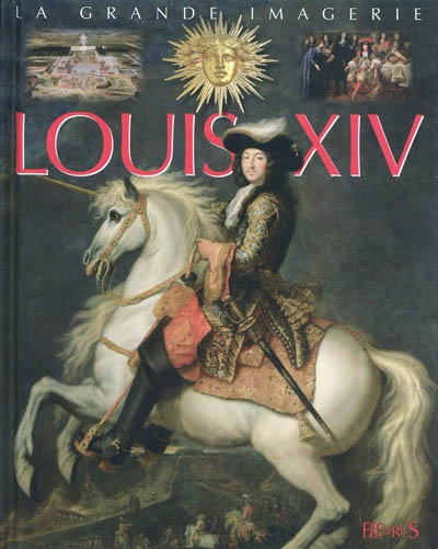 La grande imagerie - Louis XIV | Beaumont, Emilie
