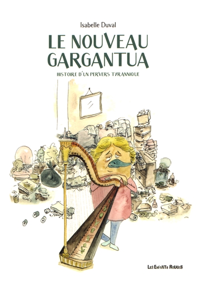 Le nouveau Gargantua : Histoire d'un pervers tyrannique | Duval, Isabelle