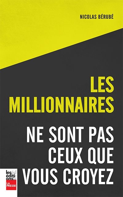 millionnaires ne sont pas ceux que vous croyez (Les) | Bérubé, Nicolas